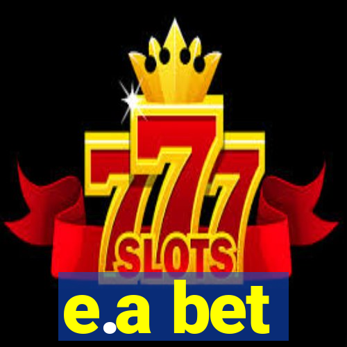 e.a bet